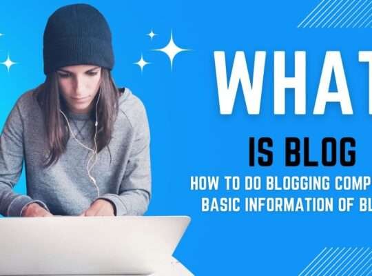 What is blog ? How to do blogging: Complete basic information about blog