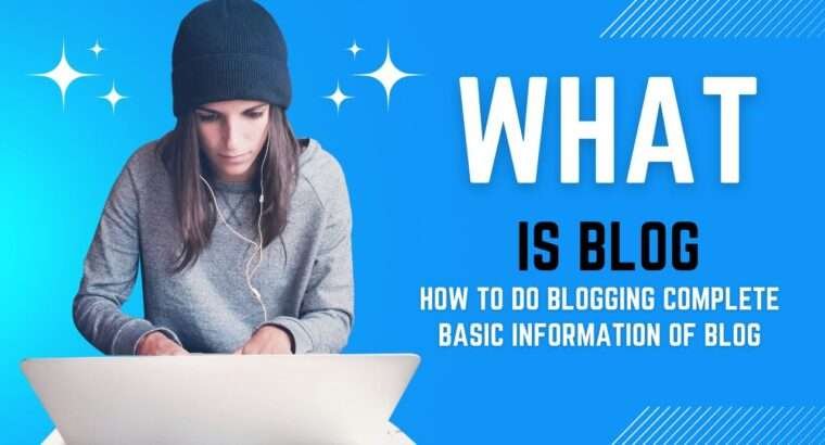 What is blog ? How to do blogging: Complete basic information about blog