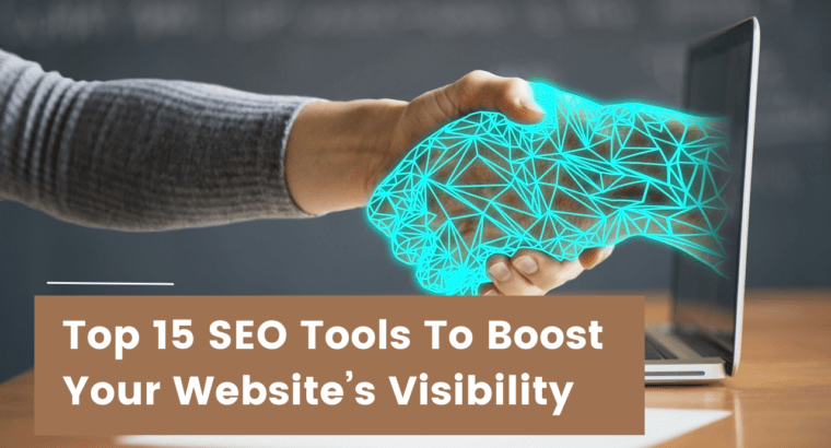 What Are The Top 15 SEO Tools To Boost Your Website’s Visibility?