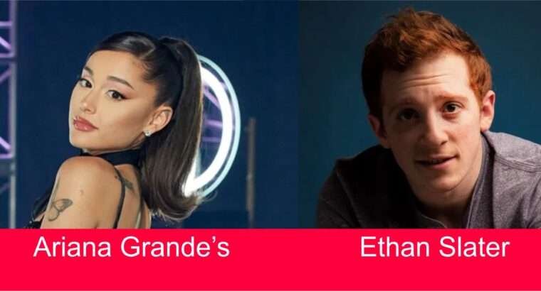 Meet Ethan Slater: 5 Key Facts About Ariana Grande’s New Squeeze