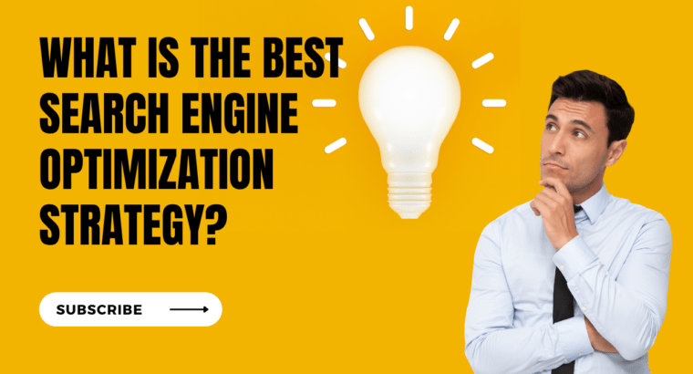 What is the best search engine optimization strategy?