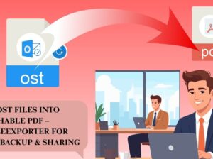 Turn OST Files into Searchable PDF – OSTFileExporter for Email Backup & Sharing
